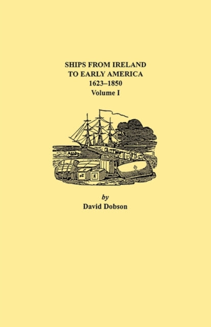 Ships from Ireland to Early America 16231850 Volume I