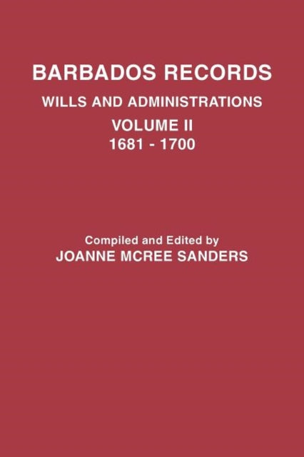 Barbados Records Wills and Administrations Volume II 16811700