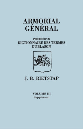 Armorial General Precede DUn Dictionnaire Des Terms Du Blason in French in Three Volumes Volume III Supplement