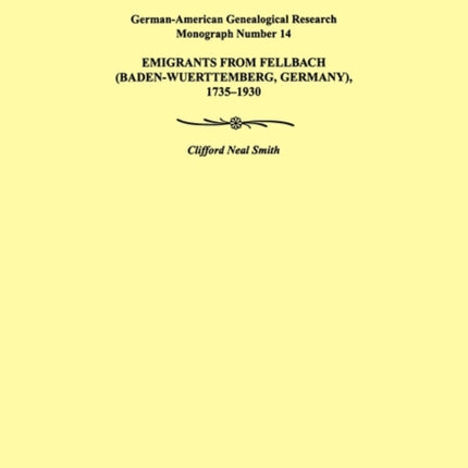 Emigrants from Fellbach BadenWuerttemberg Germany 17351930 GermanAmerican Genealogical Research Monograph Number 14