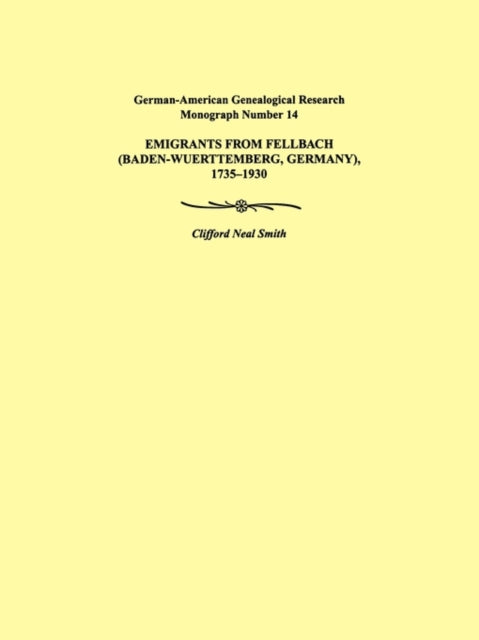 Emigrants from Fellbach BadenWuerttemberg Germany 17351930 GermanAmerican Genealogical Research Monograph Number 14