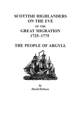 Scottish Highlanders on the Eve of the Great Migration 17251775 The People of Argyll