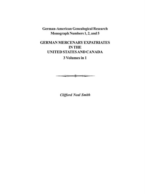 German Mercenary Expatriates in the US  Canada Following the American Revolution Germanamerican Genealogical Research Monograph Numbers 1 2 and 5
