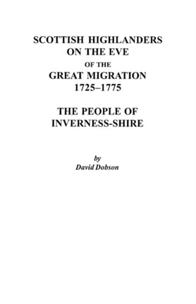 Scottish Highlanders on the Eve of the Great Migration 17251775 The People of InvernessShire