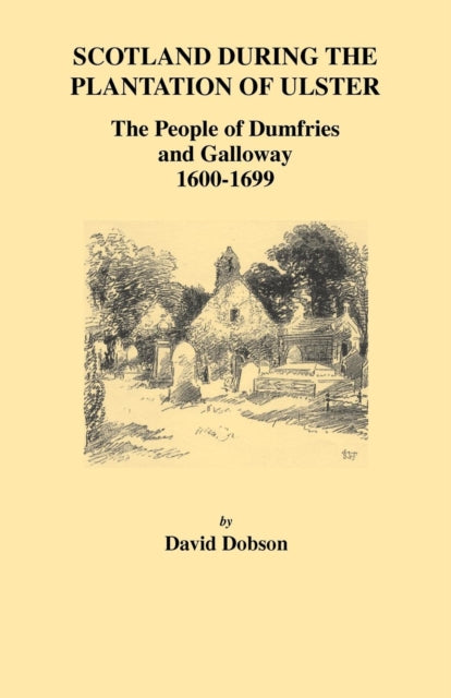 Scotland During the Plantation of Ulster The People of Dumfries and Galloway 16001699