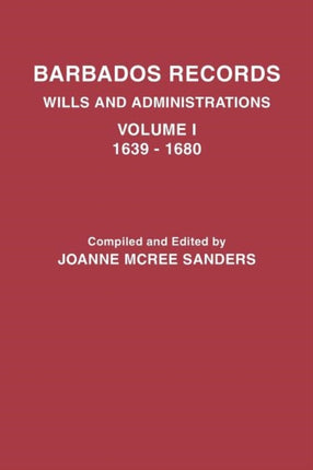 Barbados Records Wills and Administrations Volume I 16391680