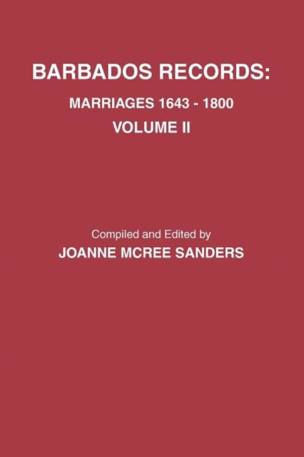 Barbados Records Marriages 16431800 Volume II Includes Index to Both Volumes I  II