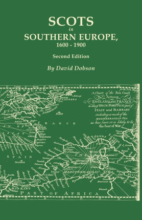 Scots in Southern Europe 16001900 Second Edition Spain Portugal Italy Madeira and the Islands of the Mediterranean and Atlantic