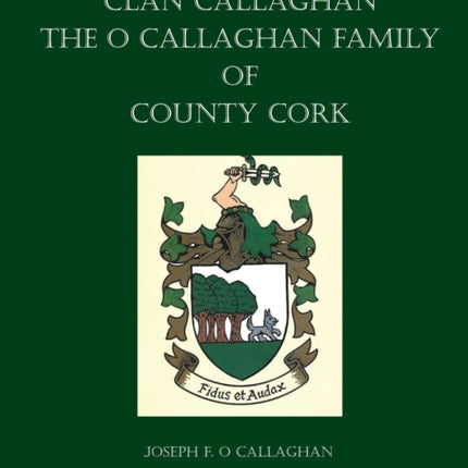 Clan Callaghan The O Callaghan Family of County Cork A History