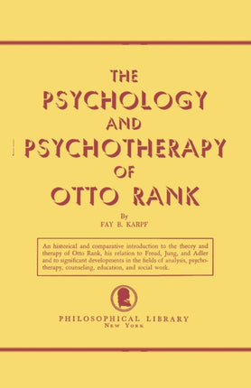 The Psychology and Psychotherapy of Otto Rank An Historical and Comparative Introduction