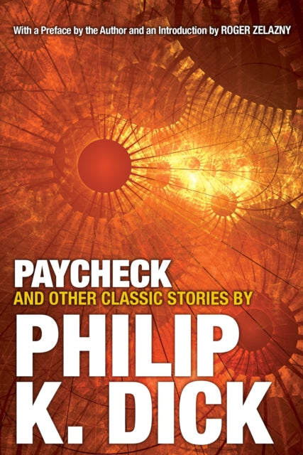 Paycheck and Other Classic Stories By Philip K. Dick