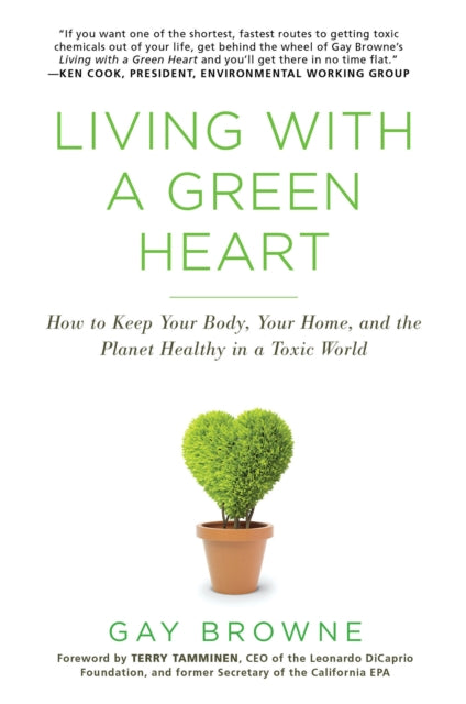 Living With A Green Heart: How to Keep Your Body, Your Home, and the Planet Healthy in a Toxic World