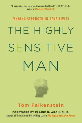 The Highly Sensitive Man: How Mastering Natural Insticts, Ethics, and Empathy Can Enrich Men's Lives and the Lives of Those Who Love Them