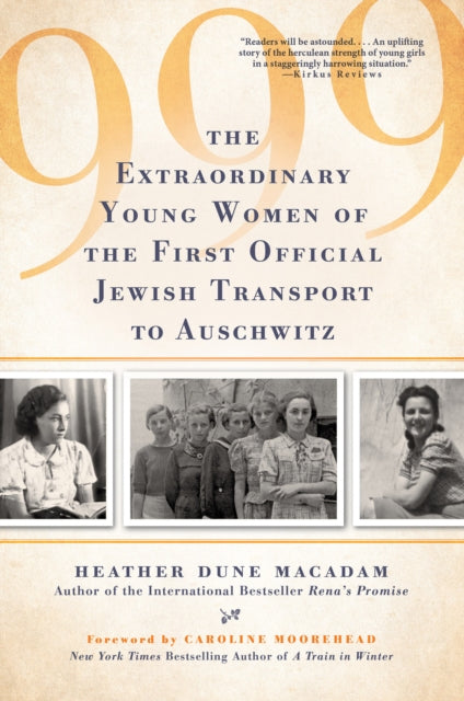 999: The Extraordinary Young Women of the First Official Jewish Transport to Auschwitz