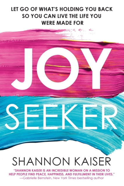 Joy Seeker: Let Go of What's Holding You Back So You Can Live the Life You Were Made For