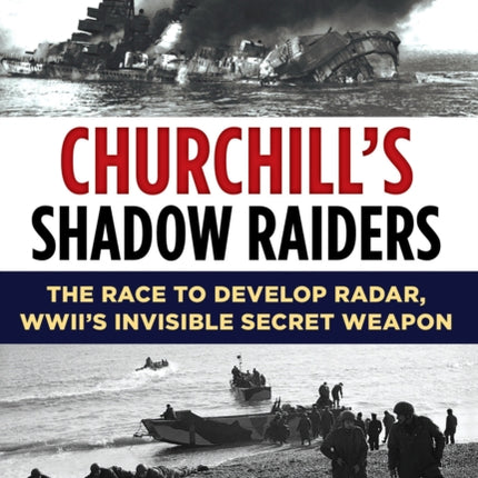 Churchill's Shadow Raiders: The Race to Develop Radar, World War II's Invisible Secret Weapon