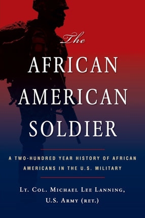 The African American Soldier: A Two-Hundred Year History of African Americans in the U.S. Military