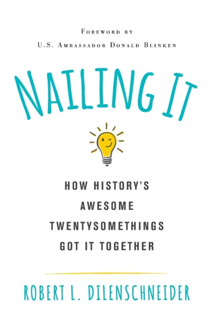 Nailing It: How History's Awesome Twentysomethings Got It Together