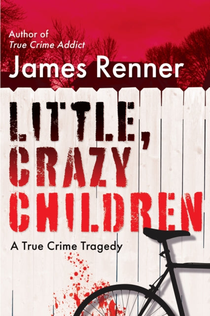 Little, Crazy Children: A True Crime Tragedy of Lost Innocence