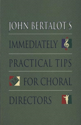 John Bertalot's Immediately Practical Tips for Choral Directors