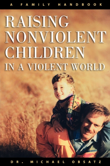 Raising Nonviolent Children in a Violent World: A Family Handbook