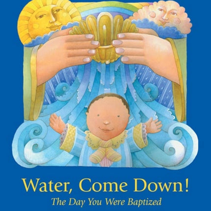 Water Come Down: The Day You Were Baptized