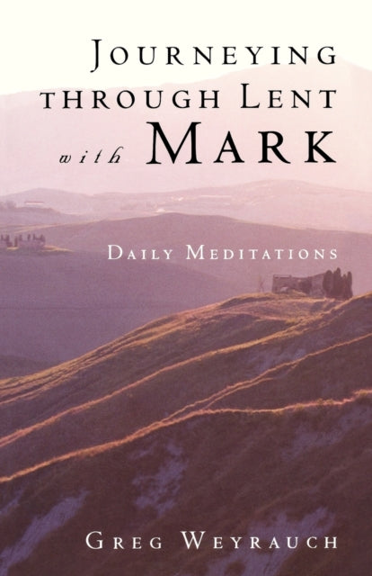 Journeying through Lent with Mark: Daily Meditations