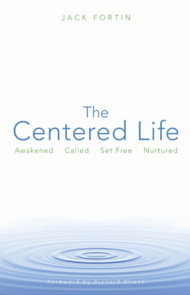 The Centered Life: Awakened Called Set Free Nurtured