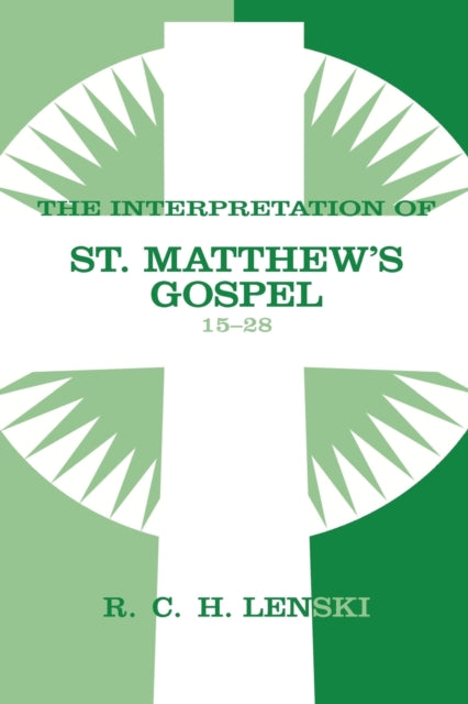 Interpretation of St. Matthew's Gospel, Chapters 15-28