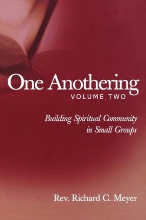 One Anothering, Volume 2: Building Spiritual Community in Small Groups