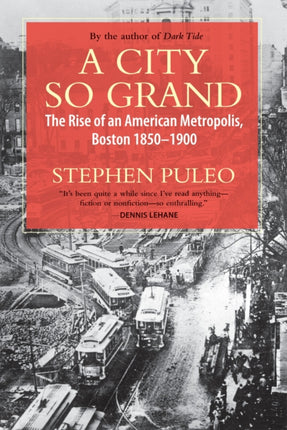 A City So Grand: The Rise of an American Metropolis: Boston 1850-1900