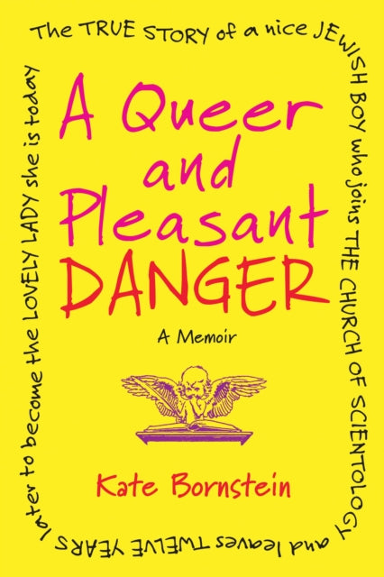 A Queer and Pleasant Danger: The true story of a nice Jewish boy who joins the Church of Scientology, and lea ves twelve years later to become the lovely lady she is today