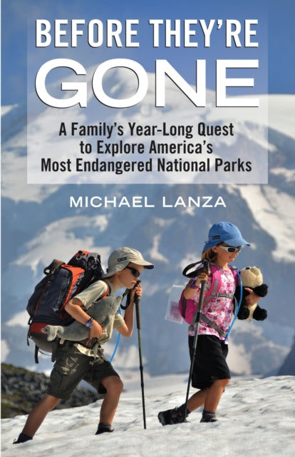 Before Theyre Gone A Familys YearLong Quest to Explore Americas Most Endangered National Parks