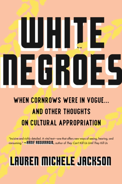 White Negroes: When Cornrows Were in Vogue . and Other Thoughts on Cultural Appropriation