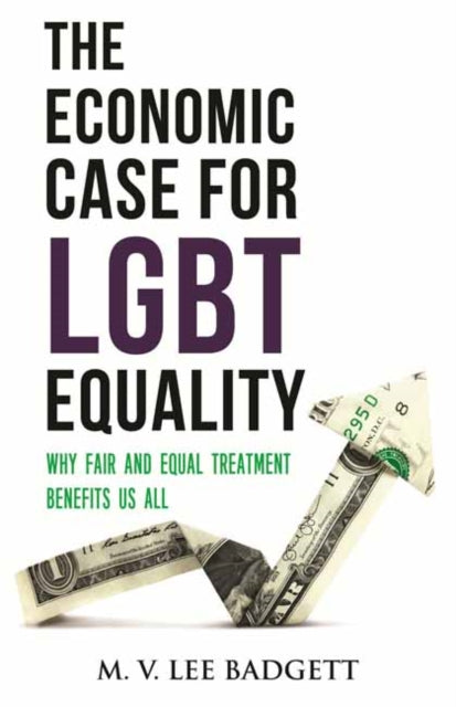 The Economic Case for LGBT Equality: Why Fair and Equal Treatment Benefits Us All