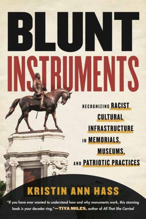 Blunt Instruments: Recognizing Racist Cultural Infrastructure in Memorials, Museums, and Patriotic Practices