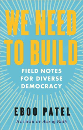 We Need to Build: Field Notes for Diverse Democracy