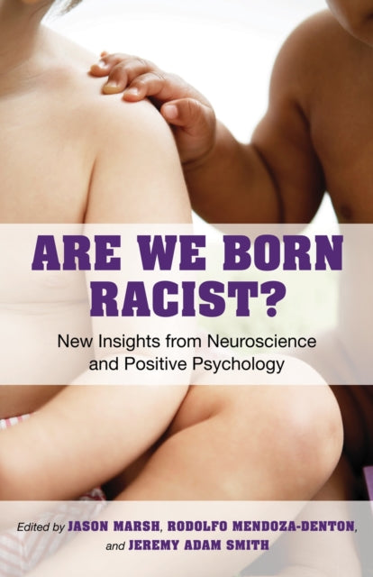 Are We Born Racist?: New Insights from Neuroscience and Positive Psychology