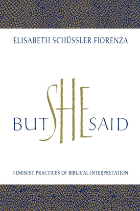 But She Said Feminist Practices of Biblical Interpretation