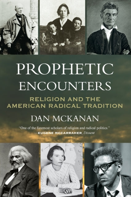 Prophetic Encounters: Religion and the American Radical Tradition