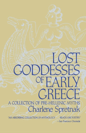 Lost Goddesses of Early Greece A Collection of PreHellenic Myths