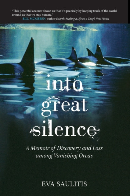 Into Great Silence A Memoir of Discovery and Loss among Vanishing Orcas