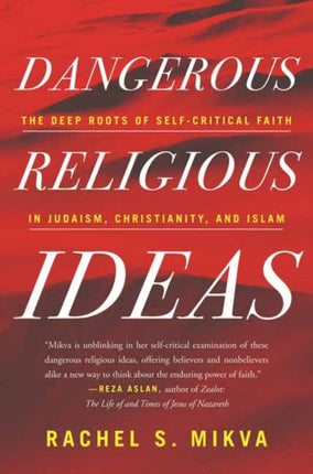 Dangerous Religious Ideas: The Deep Roots of Self-Critical Faith in Judaism, Christianity, and Islam