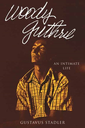 Woody Guthrie An Intimate Life
