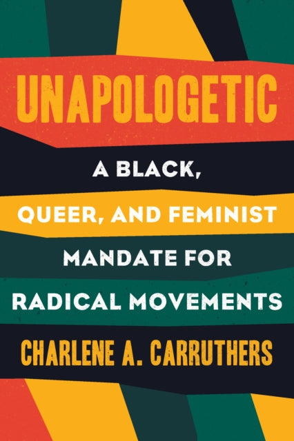 Unapologetic: A Black, Queer and Feminist Mandate for Radical Movements