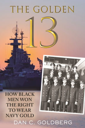 The Golden Thirteen The Fight for the Navys First
