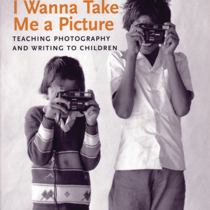 I Wanna Take Me a Picture Teaching Photography