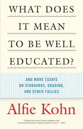 What Does it Mean to be WellEducated And Other Essays on Standards Grading and Other Follies