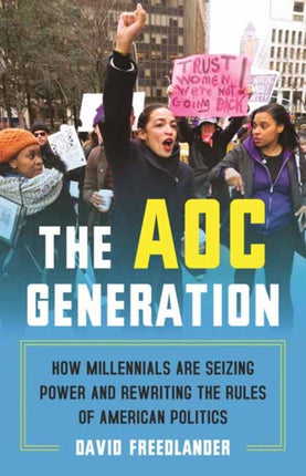 The AOC Generation How Millennials Are Seizing