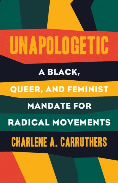 Unapologetic: A Black, Queer, and Feminist Mandate for Radical Movements